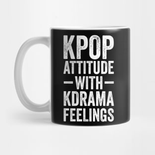 KPOP ATTITUDE WITH KDRAMA FEELINGS Mug